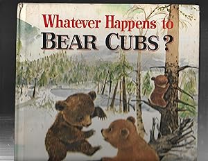 Seller image for WHATEVER HAPPENS TO BEAR CUBS for sale by ODDS & ENDS BOOKS