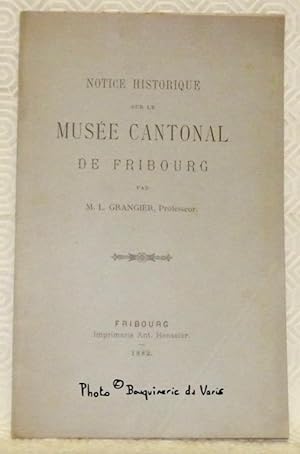 Seller image for Notice historique sur le Muse Cantonal de Fribourg. for sale by Bouquinerie du Varis