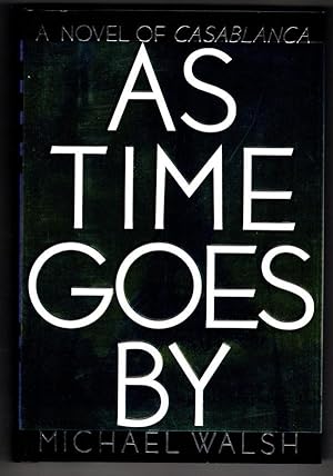 Imagen del vendedor de As Time Goes By [A Novel of Casablanca] by Michael Walsh (First Edition) a la venta por Heartwood Books and Art