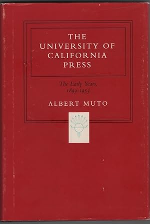 The University of California Press: the Early Years, 1893-1953