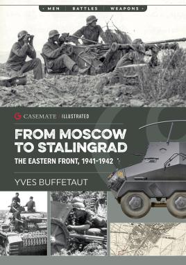 Image du vendeur pour From Moscow to Stalingrad: The Eastern Front, 1941-1942 (Casemate Illustrated) mis en vente par Book Bunker USA