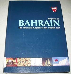 Bild des Verkufers fr Kingdom of Bahrain: The Financial Capital of the Middle East zum Verkauf von Easy Chair Books