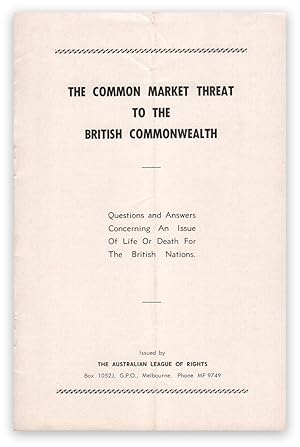 The Common Market Threat to the British Commonwealth: Questions and Answers Concerning An Issue o...