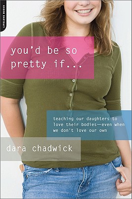 Immagine del venditore per You'd Be So Pretty If.: Teaching Our Daughters to Love Their Bodies--Even When We Don't Love Our Own (Paperback or Softback) venduto da BargainBookStores