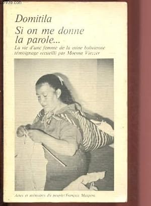 Seller image for SI ON ME DONNE LA PAROLE . : la vue d'une femme de ma mine bolivienne - Tmoigange recueilli par Moema Viezzer / COLLECTION "ACTES ET MEMOIRES DU PEUPLE" for sale by Le-Livre