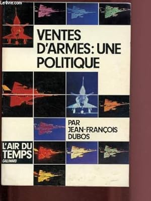 Image du vendeur pour VENTE D'ARMES : UNE POLITIQUE / COLLECTION "L'AIR DU TEMPS" mis en vente par Le-Livre