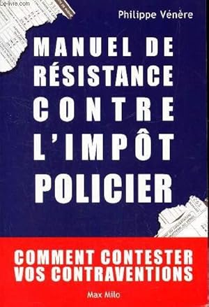 Bild des Verkufers fr MANUEL DE RESISTANCE CONTRE L'IMPOT POLICIER - COMMENT CONTESTER VOS CONTRAVENTIONS zum Verkauf von Le-Livre