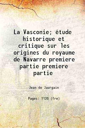 Image du vendeur pour La Vasconie; étude historique et critique sur les origines du royaume de Navarre Volume premiere partie 1893 mis en vente par Gyan Books Pvt. Ltd.