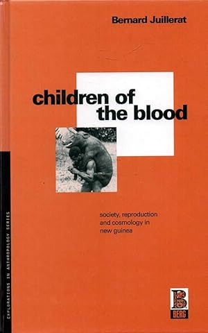 Bild des Verkufers fr Children of the Blood - Explorations in Anthropology series Society, Reproduction amnd Cosmology in New Guinea zum Verkauf von lamdha books
