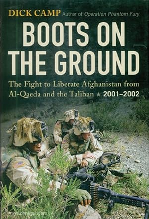 Boots on the Ground. The Fight to Liberate Afghanistan from Al-Qaede and the Taliban, 2001-2002