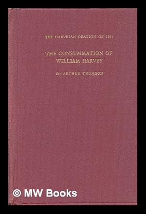 Seller image for The consummation of William Harvey : the Harveian Oration 1961 / by Sir Arthur Thomson for sale by MW Books