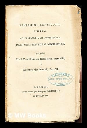 Bild des Verkufers fr Benjamini Kennicotti epistola ad celeberrimum Professorem Joannem Davidem Michaelis; de censur primi tomi Bibliorum Hebraicorum nuper editi, in Bibliothec ejus Orientali, Parte XI zum Verkauf von MW Books