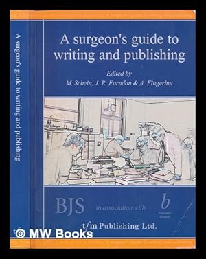 Imagen del vendedor de A Surgeon's guide to writing and publishing / edited by M. Schein, J.R. Farndon & A. Fingerhut a la venta por MW Books