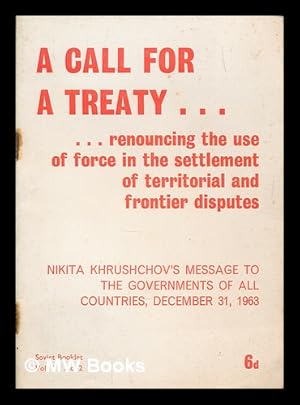 Immagine del venditore per A call for a treaty renouncing the use of force in the settlement of territorial and frontier disputes : Nikita Khruschev's message to the governments of all countries, December 31st 1963 venduto da MW Books