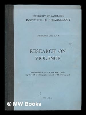 Seller image for Research on violence / some suggestions by D.J. West and P. Wiles ; together with a bibliography prepared by Cheryl Stanwood for sale by MW Books