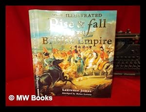 Imagen del vendedor de The illustrated rise and fall of the British Empire / Lawrence James a la venta por MW Books