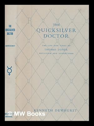 Bild des Verk�ufers f�r The quicksilver doctor : the life and times of Thomas Dover, physician and adventurer / by Kenneth Dewhurst zum Verkauf von MW Books