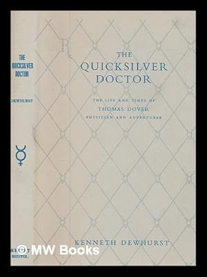 Immagine del venditore per The quicksilver doctor : the life and times of Thomas Dover, physician and adventurer / by Kenneth Dewhurst venduto da MW Books