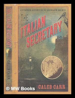 Seller image for The Italian secretary : a further adventure of Sherlock Holmes / Caleb Carr for sale by MW Books