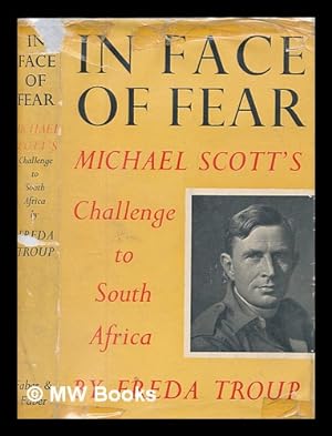 Imagen del vendedor de In face of fear : Michael Scott's challenge to South Africa / by Freda Troup a la venta por MW Books