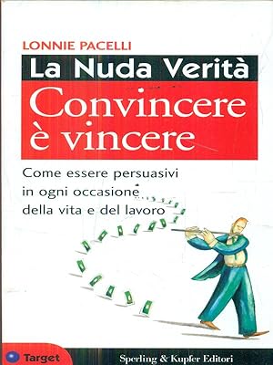 Bild des Verkufers fr La nuda verita'. Convincere  vincere zum Verkauf von Librodifaccia
