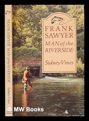 Seller image for Frank Sawyer : man of the riverside / Frank Sawyer and Sidney Vines for sale by MW Books Ltd.