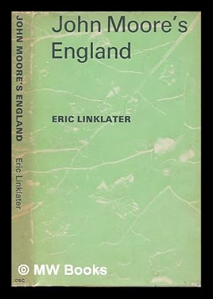 Imagen del vendedor de John Moore's England: a selection from his writings; chosen by Eric Linklater a la venta por MW Books Ltd.