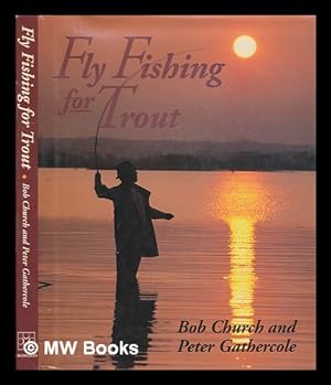 Image du vendeur pour Fly fishing for trout / Bob Church and Peter Gathercole mis en vente par MW Books Ltd.