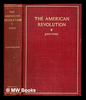 Bild des Verkufers fr The American revolution / by John Fiske: volume I zum Verkauf von MW Books Ltd.