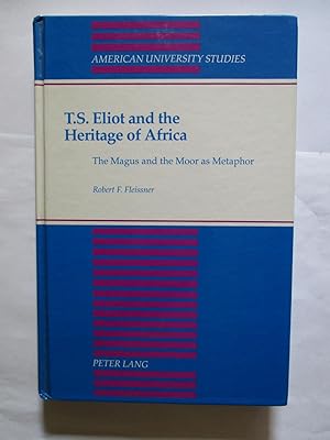 Immagine del venditore per T.S. Eliot and the Heritage of Africa: The Magus and the Moor as Metaphor (American University Studies Series 4: English Language and Literature) venduto da GREENSLEEVES BOOKS