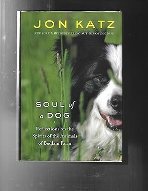 SOUL OF A DOG: Reflections on the Spirits of the Animals of Bedlam Farm