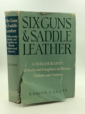 SIX-GUNS & SADDLE LEATHER: A Bibliography of Books and Pamphlets on Western Outlaws and Gunmen