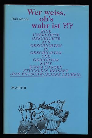 Seller image for Wer weiss, ob's wahr ist?!? Eine unerhrte Geschichte aus Geschichten in Geschichten und Gedichten samt einem ganzen Stcklein heisset "Das entschwundene Lachen" for sale by Antiquariat Peda