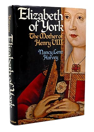 Imagen del vendedor de ELIZABETH OF YORK, THE MOTHER OF HENRY VIII a la venta por Rare Book Cellar