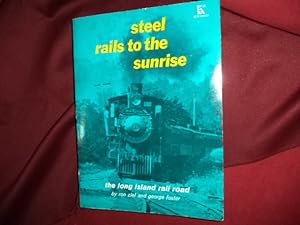 Seller image for Steel Rails to the Sunrise. The Long Island Rail Road. for sale by BookMine
