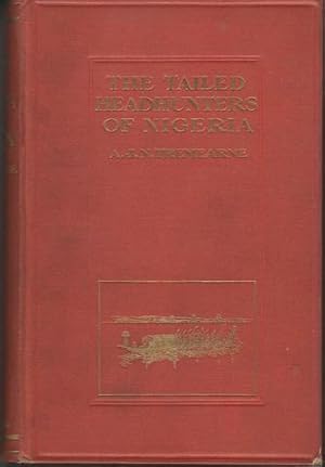 The Tailed Head-Hunters of Nigeria: an Account of an Official's Seven Years' Experiences in North...