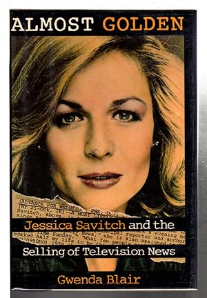 Seller image for ALMOST GOLDEN: Jessica Savitch and the Selling of Television News. for sale by Bookfever, IOBA  (Volk & Iiams)