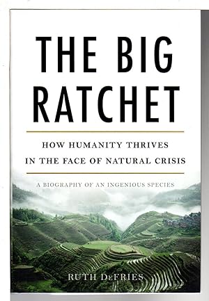 Immagine del venditore per THE BIG RATCHET: How Humanity Thrives in the Face of Natural Crisis: A Biography of an Ingenious Species. venduto da Bookfever, IOBA  (Volk & Iiams)