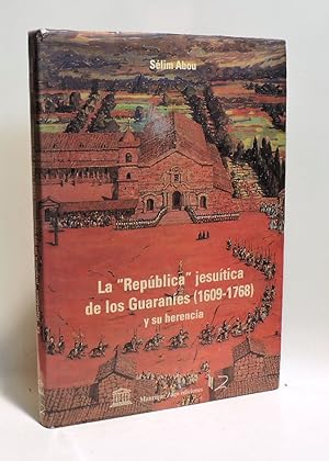 LA REPÚBLICA JESUÍTICA DE LOS GUARANÍES 1609-1768 Y SU HERENCIA