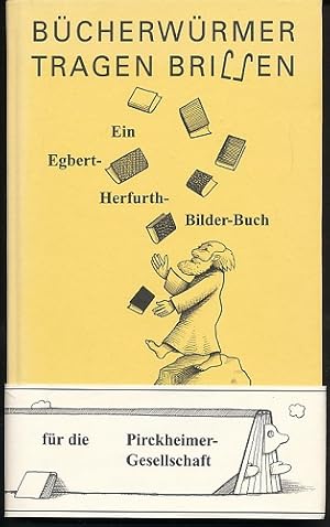 Bücherwürmer tragen Brillen. Ein Egbert-Herfurth-Bilder-Buch mit kauzigen Texten rund ums Buch un...