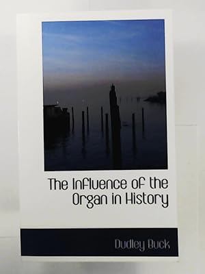 Imagen del vendedor de The Influence of the Organ in History a la venta por Leserstrahl  (Preise inkl. MwSt.)