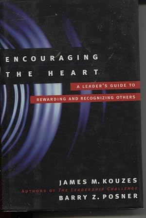 ENCOURAGING THE HEART A Leader's Guide to Rewarding and Recognizing Others