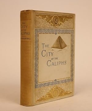 The City of Caliphs: A Popular Study of Cairo and Its Environs and the Nile and Its Antiquities