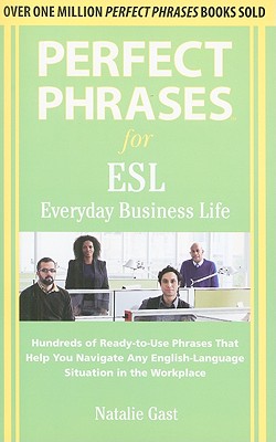 Seller image for Perfect Phrases for ESL Everyday Business Life: Hundreds of Ready-To-Use Phrases That Help You Navigate Any English-Language Situation in the Workplac (Paperback or Softback) for sale by BargainBookStores