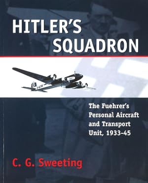 Immagine del venditore per Hitler's Squadron: The Fuehrer's Personal Aircraft and Transport Unit, 1933 - 1945 (Paperback or Softback) venduto da BargainBookStores