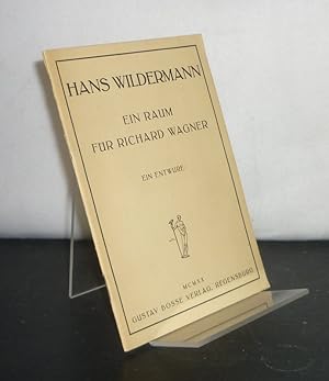 Ein Raum für Richard Wagner. Ein Entwurf. [Von Hans Wildermann].