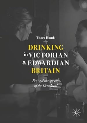 Immagine del venditore per Drinking in Victorian and Edwardian Britain : Beyond the Spectre of the Drunkard venduto da AHA-BUCH GmbH