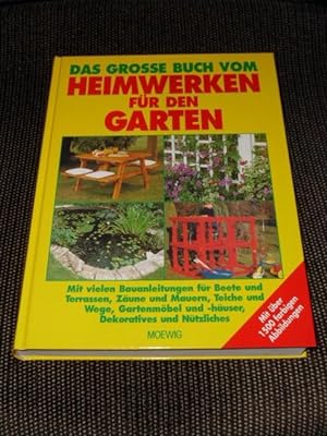 Das grosse Buch vom Heimwerken für den Garten : mit vielen Bauanleitungen für Beete und Terrassen...