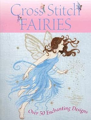 Image du vendeur pour Cross Stitch Fairies: Over 50 Enchanting Designs (Paperback or Softback) mis en vente par BargainBookStores