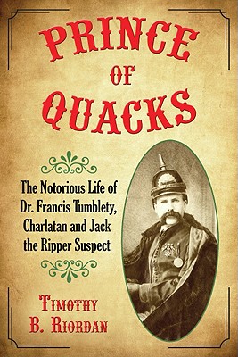 Image du vendeur pour Prince of Quacks: The Notorious Life of Dr. Francis Tumblety, Charlatan and Jack the Ripper Suspect (Paperback or Softback) mis en vente par BargainBookStores